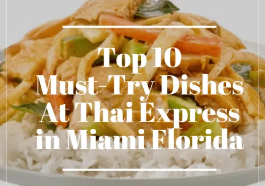 Top 10 Must-Try Dishes At Thai Express in Miami Florida