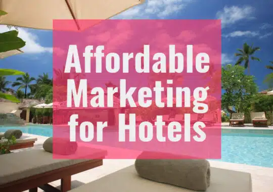 Boost Your Hotel’s Exposure with Affordable Marketing for Hotels