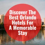 Discover The Best Orlando Hotels For A Memorable Stay