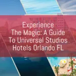 Experience The Magic: A Guide To Universal Studios Hotels Orlando FL