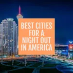 America’s Hottest Nightlife Destinations: Unveiling the Best Cities for A Night Out!