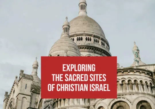 Exploring the Sacred Sites of Christian Israel